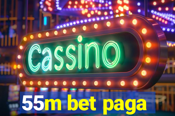 55m bet paga